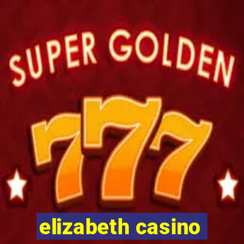 elizabeth casino