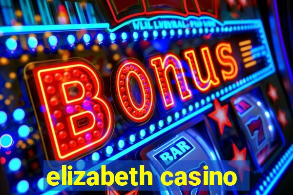 elizabeth casino