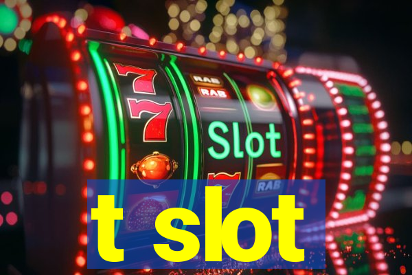 t slot