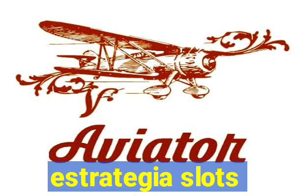 estrategia slots