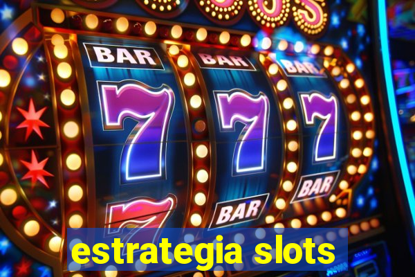 estrategia slots