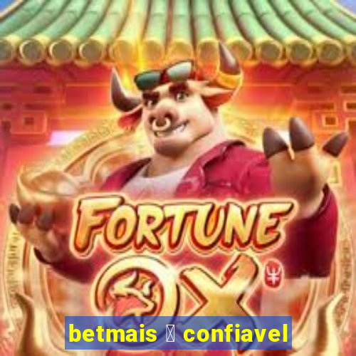 betmais 茅 confiavel