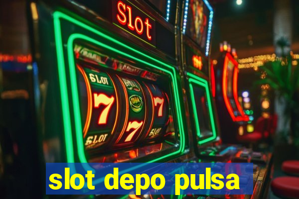 slot depo pulsa