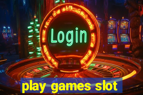 play games slot