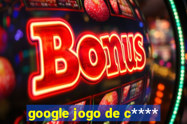 google jogo de c****