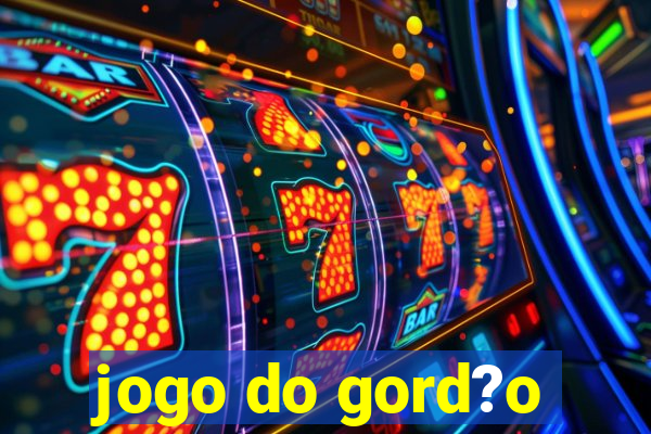 jogo do gord?o