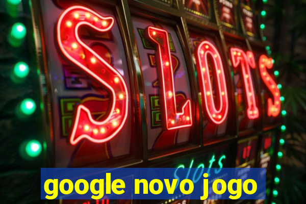 google novo jogo