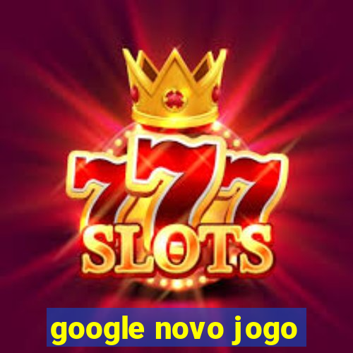 google novo jogo