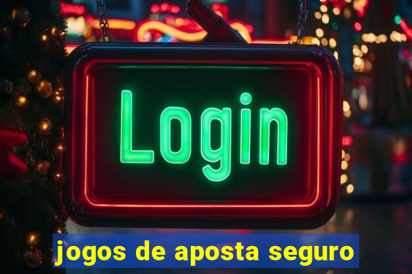 jogos de aposta seguro