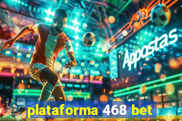 plataforma 468 bet