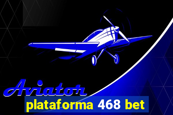 plataforma 468 bet