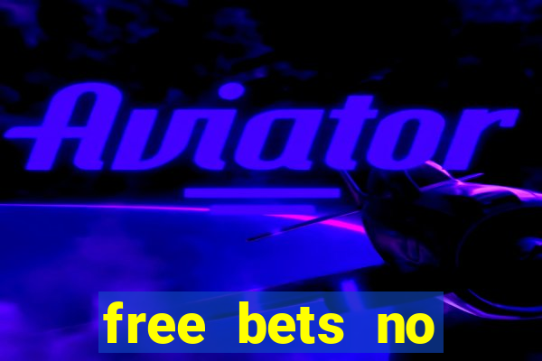 free bets no deposit required