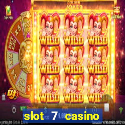 slot 7 casino bonus codes