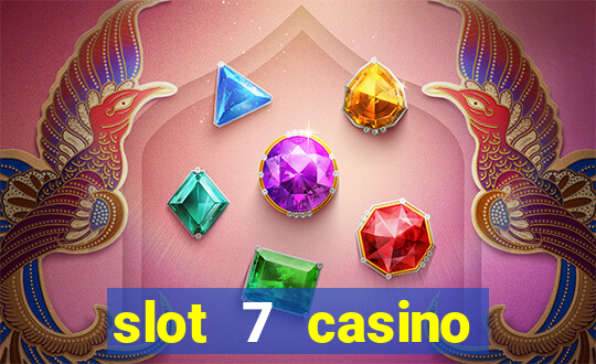 slot 7 casino bonus codes