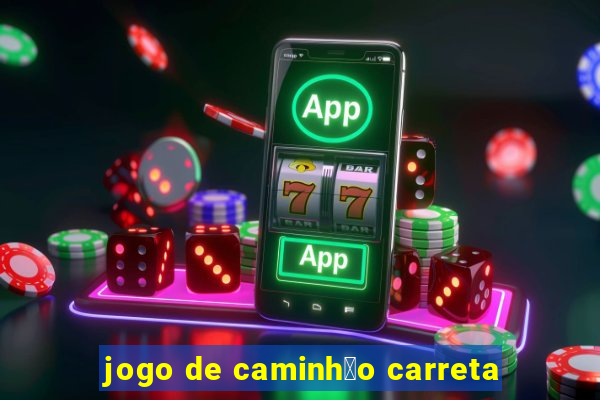 jogo de caminh茫o carreta