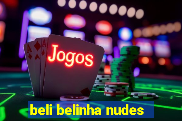 beli belinha nudes