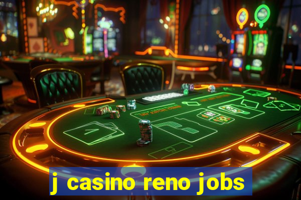 j casino reno jobs