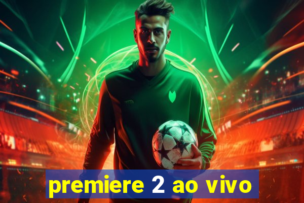 premiere 2 ao vivo