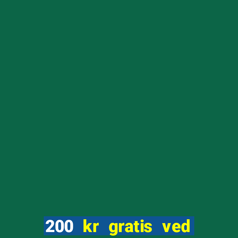 200 kr gratis ved registrering casino