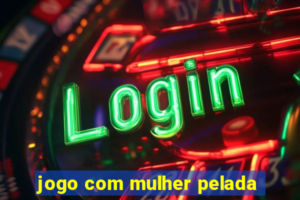 jogo com mulher pelada