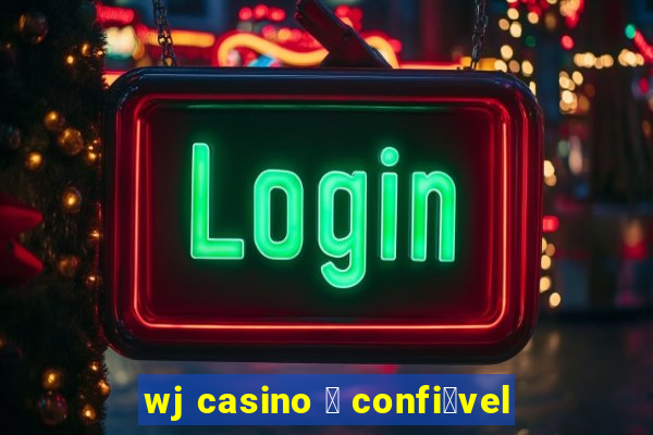 wj casino 茅 confi谩vel