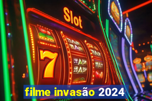 filme invasão 2024