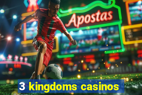 3 kingdoms casinos