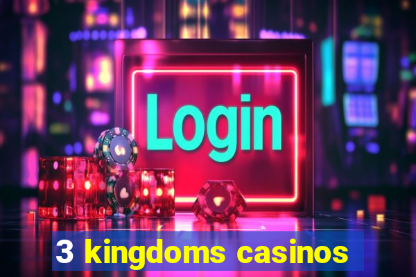 3 kingdoms casinos