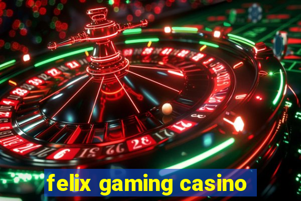 felix gaming casino