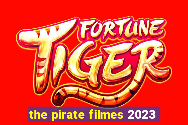 the pirate filmes 2023