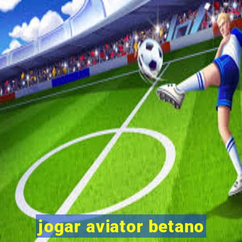 jogar aviator betano