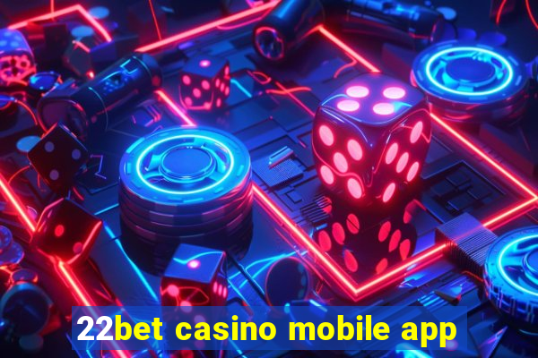 22bet casino mobile app