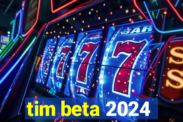 tim beta 2024