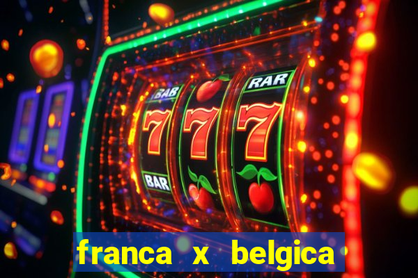 franca x belgica onde assistir