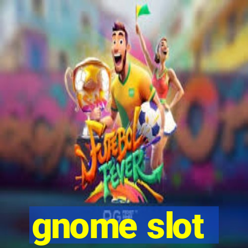 gnome slot