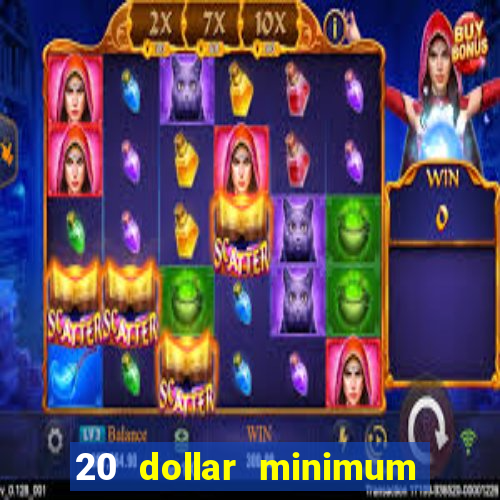 20 dollar minimum deposit casinos