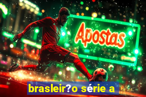 brasleir?o série a