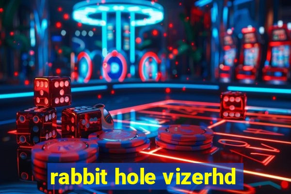 rabbit hole vizerhd