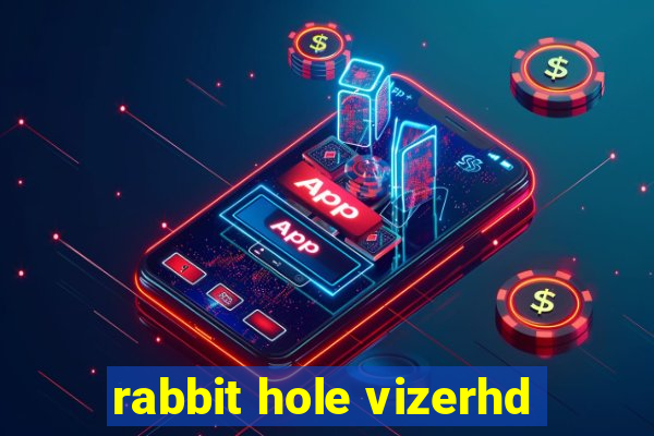 rabbit hole vizerhd