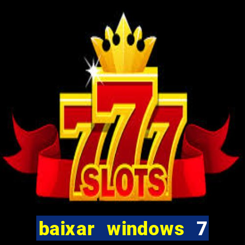 baixar windows 7 64 bits