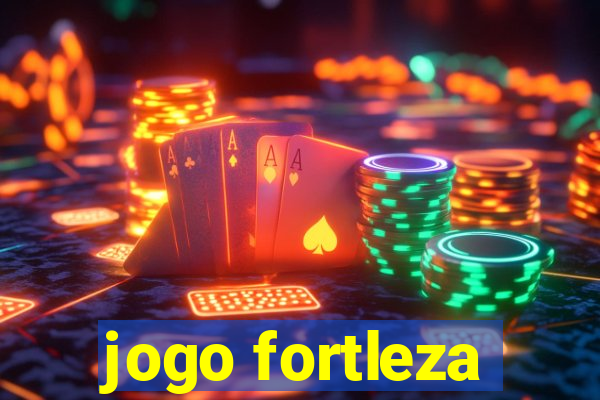 jogo fortleza