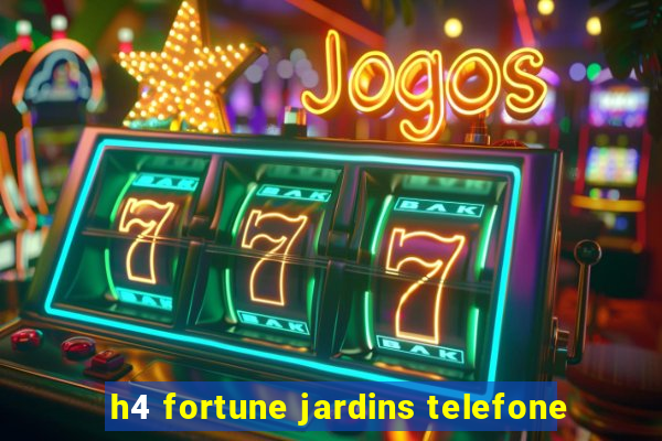 h4 fortune jardins telefone