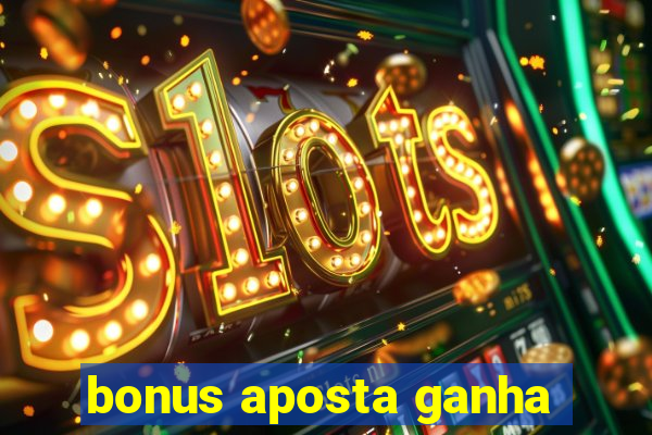 bonus aposta ganha