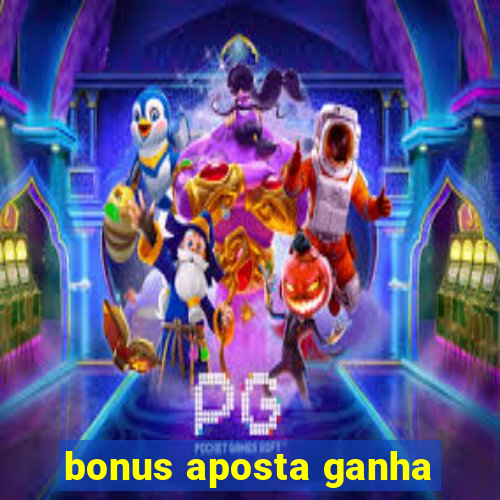 bonus aposta ganha