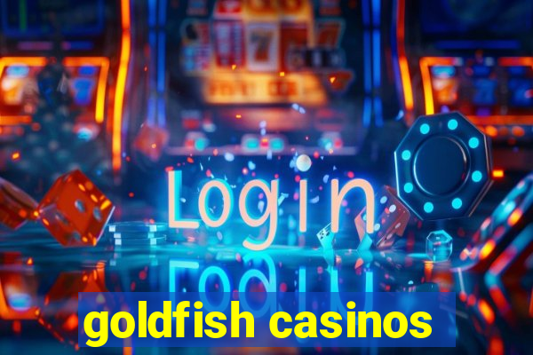 goldfish casinos