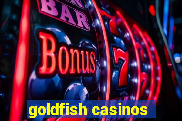 goldfish casinos