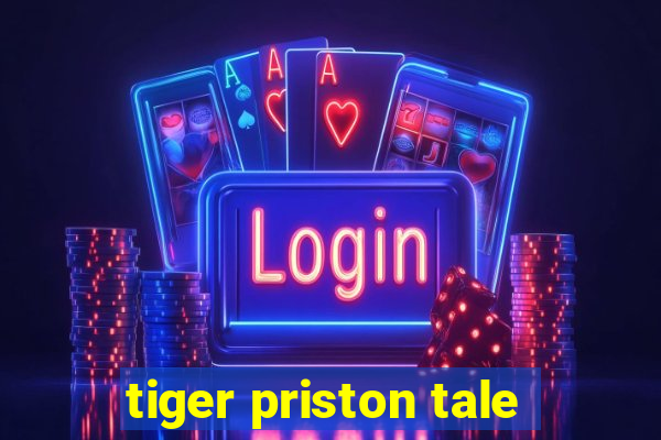 tiger priston tale