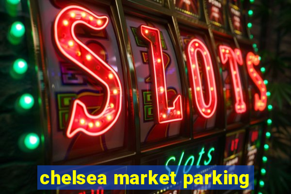 chelsea market parking