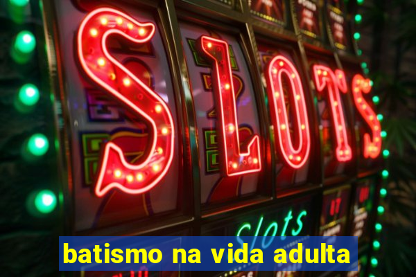 batismo na vida adulta