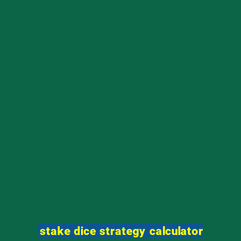 stake dice strategy calculator